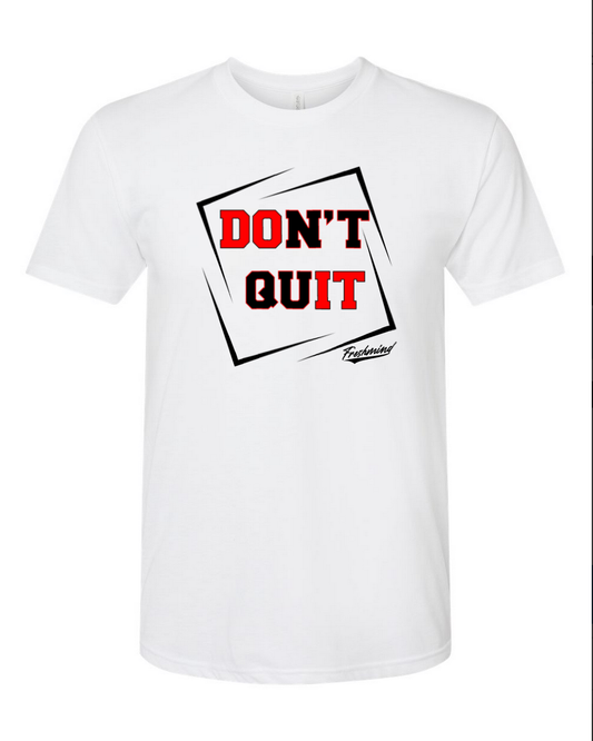 Don't Quit - White T-Shirt